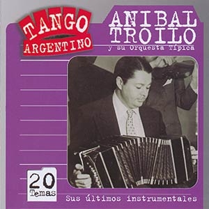 Anibal Troilo - Sus ltimos instrumentales