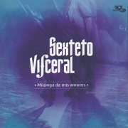 Sexteto Visceral - Milonga de mis amores