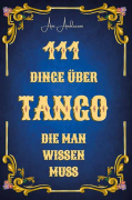 Ani Andreani – 111 Dinge �ber Tango