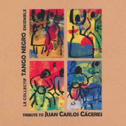 Le Collectif Tango Negro Ensemble –Tribute To Juan Carlos C�ceres