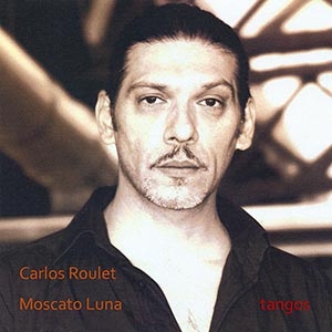 Carlos Roulet & Moscato Luna - Tangos