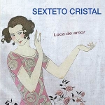 Sexteto Cristal - Loca de amor